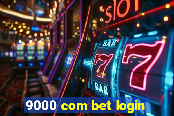 9000 com bet login